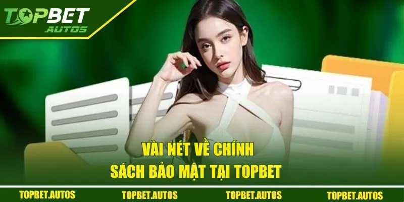 Chính Sách Bảo Mật Topbet | Cam Kết Bảo Vệ Thông Tin An Toàn 1 Vài nét về chính sách bảo mật tại Topbet